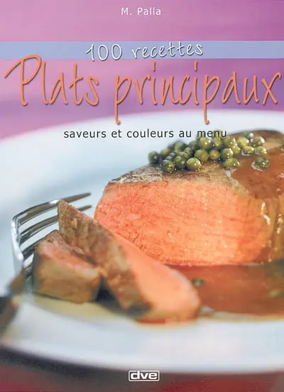Plats principaux : 100 recettes : saveurs et couleurs au menu