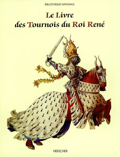 Le livre des tournois du Roi René : de la Bibliothèque nationale (ms. français 2695)