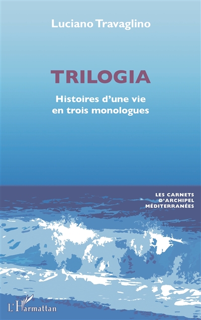 Trilogia : histoires d'une vie en trois monologues