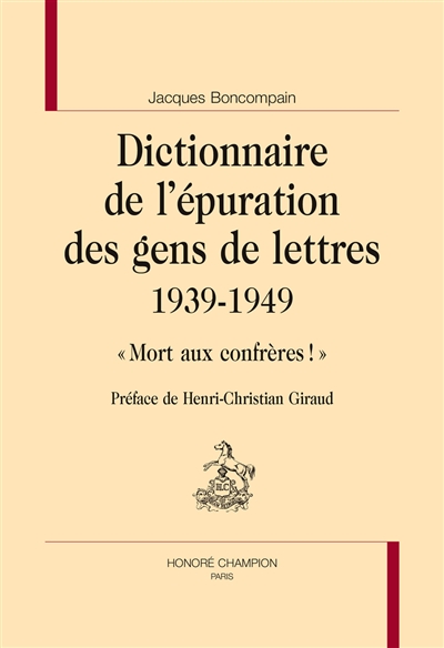 Dictionnaire de l'épuration des gens de lettres : 1939-1949 : mort aux confrères !