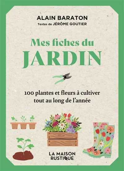 Mes fiches du jardin : 100 plantes et fleurs à cultiver tout au long de l'année