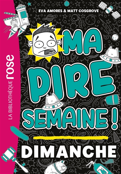 Ma pire semaine !. Vol. 7. Dimanche