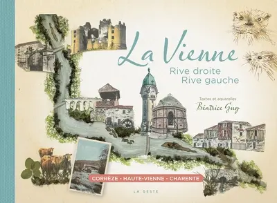 La Vienne : rive droite, rive gauche. Vol. 1. Corrèze, Haute-Vienne, Charente