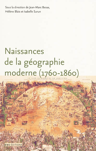 Naissances de la géographie moderne (1760-1860) : lieux, pratiques et formation des savoirs de l'espace