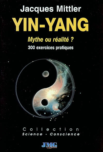 Le Yin et le yang, mythe ou réalité ? : plus de 300 exemples et exercices pour apprendre la dialectique Yin-Yang