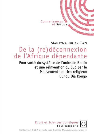 De la (re)déconnexion de l'afrique dépendante : Pour sortir du système de l'ordre de Berlin et une réinvention du Sud par le mouvement politico-religieux Bundu Dia Kongo