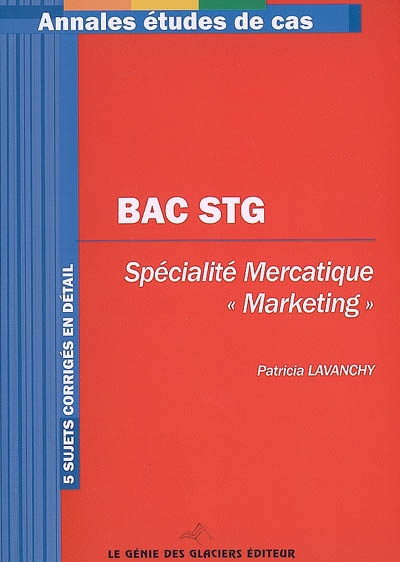 Mercatique, bac STG, spécialité mercatique marketing : 5 sujets corrigés en détail