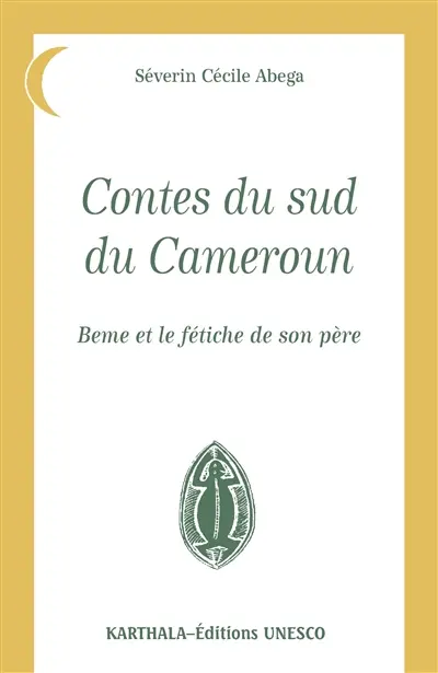 Contes du sud du Cameroun : Beme et le fétiche de son père