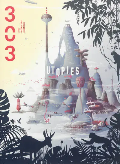 Trois cent trois-Arts, recherches et créations, n° 125. Utopies