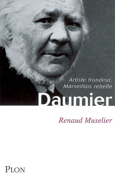 Daumier : artiste frondeur, Marseillais rebelle