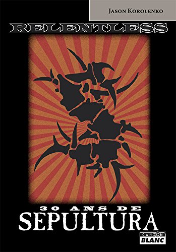 Relentless : 30 ans de Sepultura