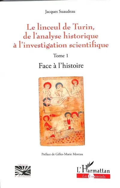 Le linceul de Turin, de l'analyse historique à l'investigation scientifique. Vol. 1. Face à l'histoire