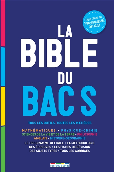 La bible du bac S : tous les outils, toutes les matières : mathématiques, physique chimie, sciences de la vie et de la Terre, philosophie, anglais, histoire géographie