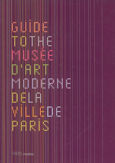 Guide to the Musée d'art moderne de la ville de Paris