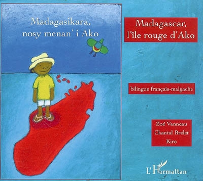 Madagascar, l'île rouge d'Ako. Madagasikara, nosy menan'i Ako