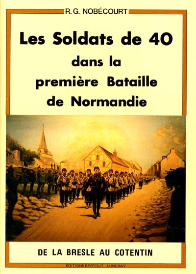 Les soldats de 40 dans la première bataille de Normandie : de la Bresle au Cotentin 5-19 juin 1940
