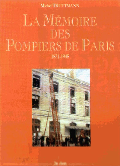 La Mémoire des pompiers de Paris : 1871-1945