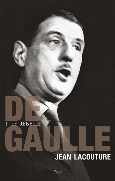 De Gaulle. Vol. 1. Le rebelle : 1890-1944