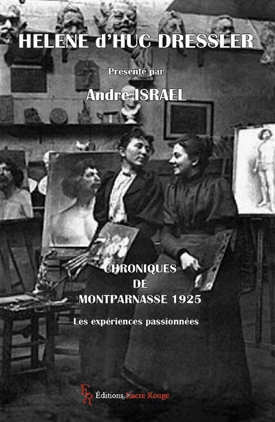 Hélène d'Huc DRESSLER : Chroniques de Montparnasse 1925 : Les expériences passionnées