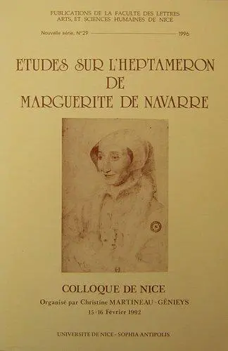 Etudes sur l'Heptaméron de Marguerite de Navarre : colloque de Nice du 15-16 février 1992