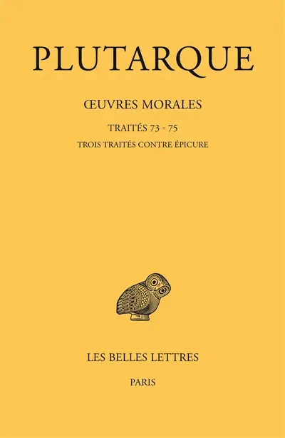 Oeuvres morales. Vol. 15-3. Traités 73-75 : trois traités contre Epicure