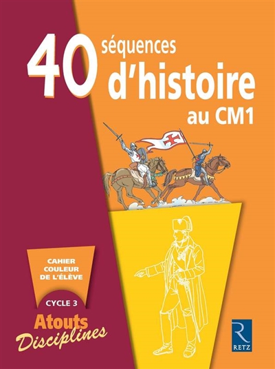 40 séquences d'histoire au CM1 : livret couleur de l'élève, cycle 3 : programmes 2008