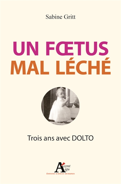 Un foetus mal léché : trois ans avec Dolto