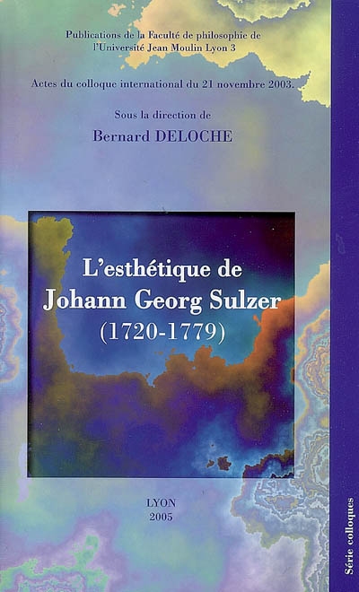 L'esthétique de Johann Georg Sulzer (1720-1779) : actes du colloque international du 21 novembre 2003