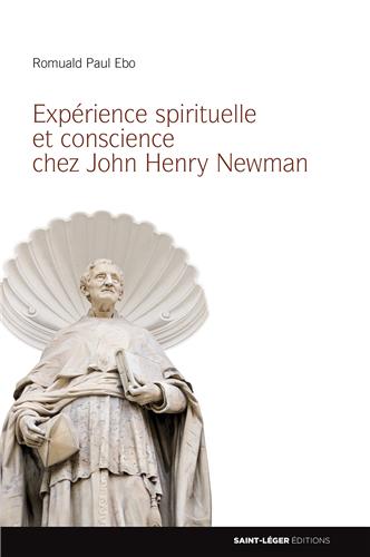 Expérience spirituelle et conscience chez John Henry Newman : éléments d'une théologie spirituelle de la conscience personnelle en contexte chrétien pour le monde d'aujourd'hui