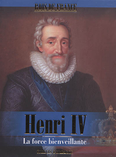 Henri IV : la force bienveillante