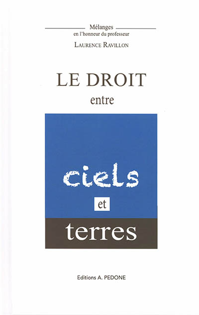 Le droit entre ciels et terres : mélanges en l'honneur du professeur Laurence Ravillon
