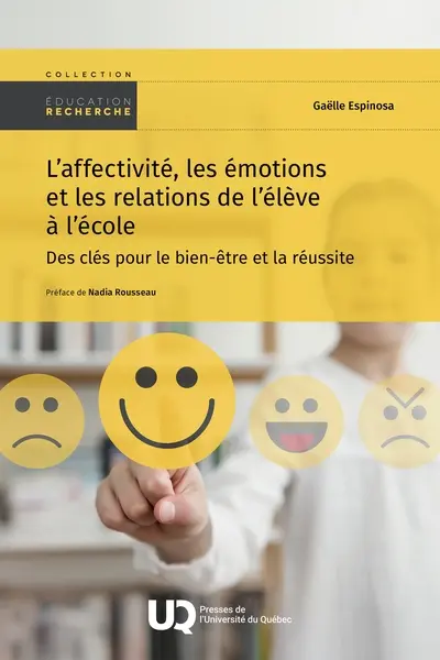 L'affectivité, les émotions et les relations de l’élève à l’école : Des clés pour le bien-être et la réussite L'affectivité, les émotions et les relations de l’élève à l’école : Des clés pour le bien-être et la réussite