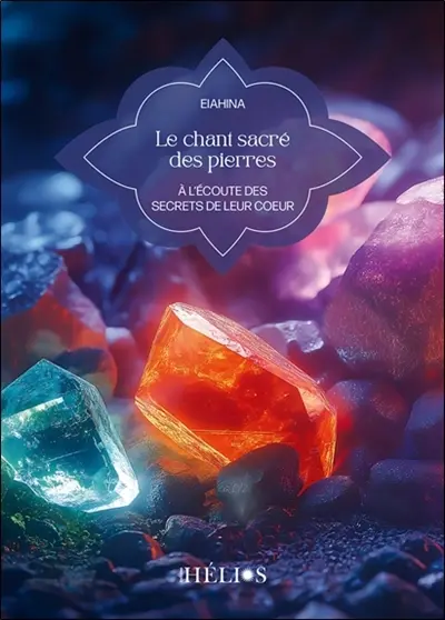 Le chant sacré des pierres : à l'écoute des secrets de leur coeur