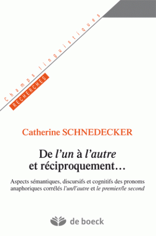 De l'un à l'autre et réciproquement : aspects sémantiques, discursifs et cognitifs des pronoms anaphoriques corrélés l'un-l'autre et le premier-le second