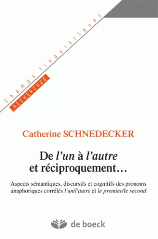 De l'un à l'autre et réciproquement : aspects sémantiques, discursifs et cognitifs des pronoms anaphoriques corrélés l'un-l'autre et le premier-le second