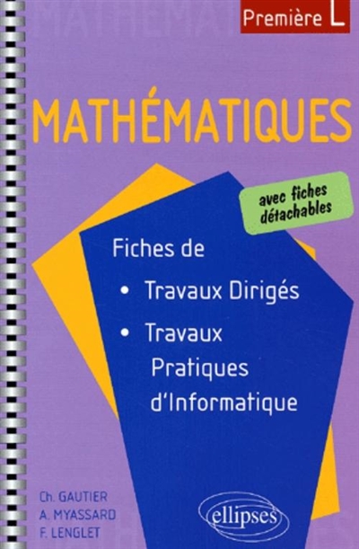 Mathématiques, première L : fiches de travaux dirigés et de travaux pratiques d'informatique