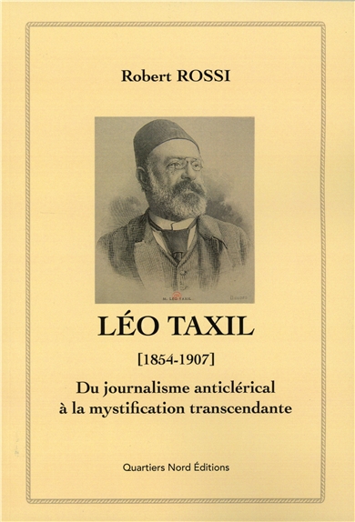 Léo Taxil (1854-1907) : du journalisme anticlérical à la mystification transcendante