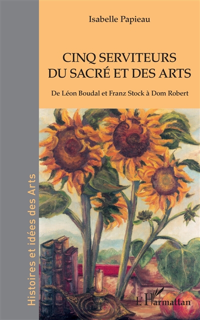 Cinq serviteurs du sacré et des arts : de Léon Boudal et Franz Stock à Dom Robert