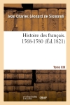 Histoire des français. Tome XIX. 1568-1580