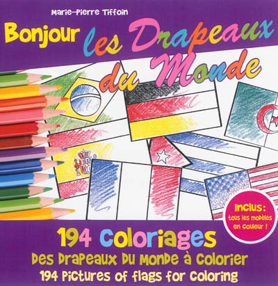 Bonjour les drapeaux du monde : 194 coloriages des drapeaux du monde à colorier. Bonjour les drapeaux du monde : 194 pictures of flags for coloring