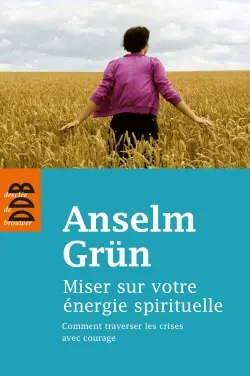 Miser sur votre énergie spirituelle : comment traverser les crises avec courage