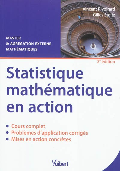 Statistique mathématique en action : cour, problèmes d'application corrigés et mises en action concrètes : master & agrégation externe mathématiques