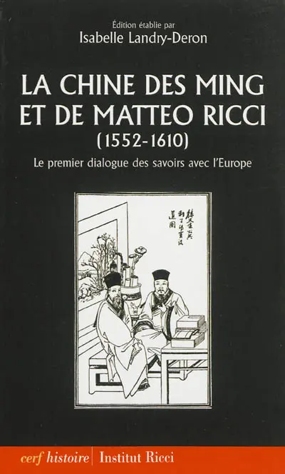 La Chine des Ming et de Matteo Ricci, 1552-1610 : le premier dialogue des savoirs avec l'Europe