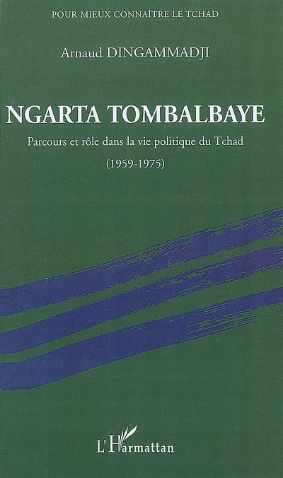 Ngarta Tombalbaye : parcours et rôle dans la vie politique du Tchad, 1959-1975