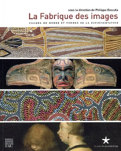 La fabrique des images : visions du monde et formes de la représentation
