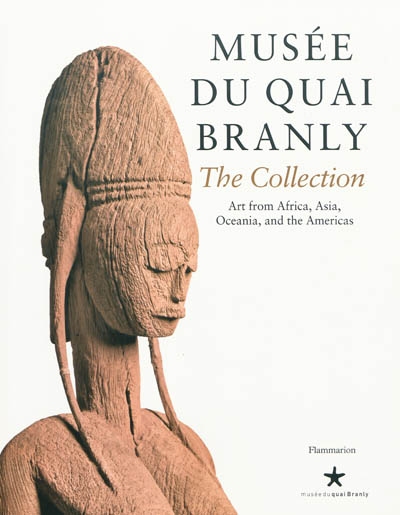 Musée du quai Branly, the collection : art from Africa, Asia, Oceania, and the Americas