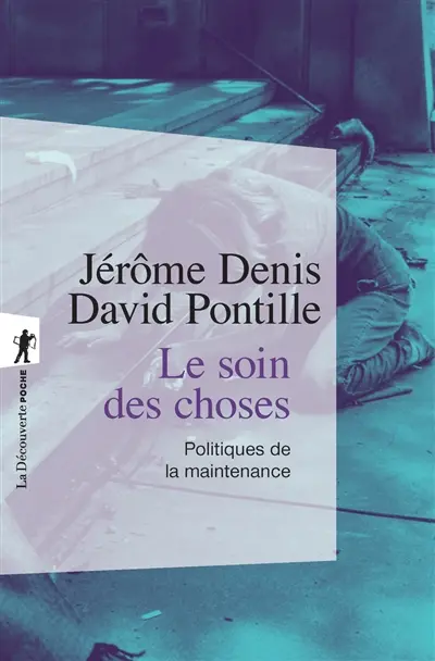 Le soin des choses : politiques de la maintenance