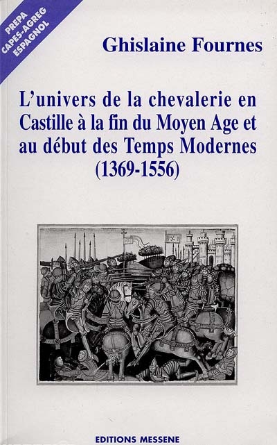 L'univers de la chevalerie en Castille à la fin du Moyen Age et au début des Temps modernes (1369-1556) : réalités, idéologies, imaginaire
