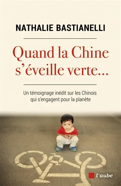 Quand la Chine s'éveille verte... : un témoignage inédit sur les Chinois qui s'engagent pour la planète