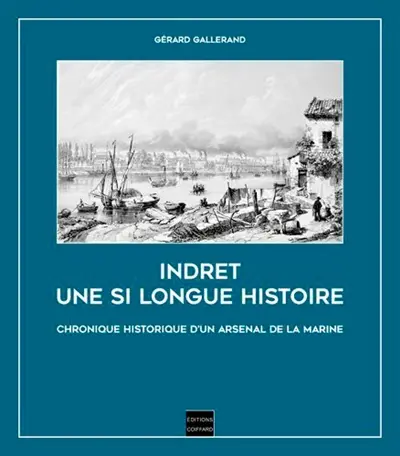 Indret, une si longue histoire : chronique historique d'un arsenal de la Marine